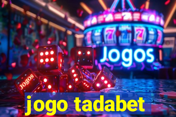 jogo tadabet